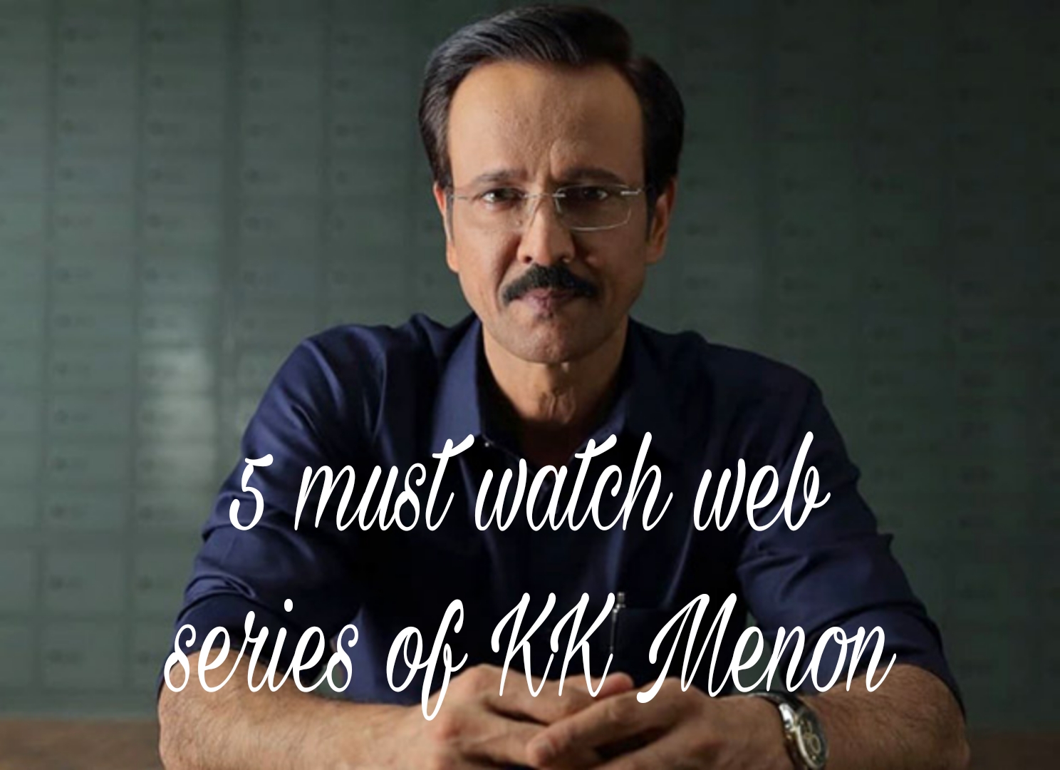 KK Menon’s Best Web Series: A Must-Watch List